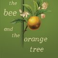 Cover Art for 9781925972672, The Bee and the Orange Tree by Melissa Ashley