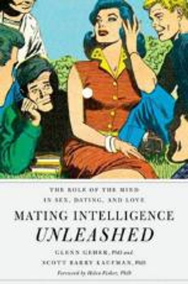 Cover Art for 9780199875436, Mating Intelligence Unleashed: The Role of the Mind in Sex, Dating, and Love by Professor of Psychology Glenn Geher