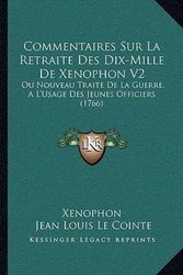 Cover Art for 9781165948833, Commentaires Sur La Retraite Des Dix-Mille de Xenophon V2: Ou Nouveau Traite De La Guerre, A L'Usage Des Jeunes Officiers (1766) by Xenophon