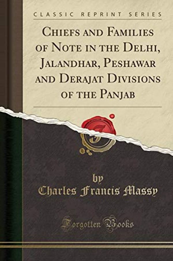 Cover Art for 9781332112531, Chiefs and Families of Note in the Dehli, Jalandhar, Peshawar and Derajat Divisions of the Panjab (Classic Reprint) by Charles Francis Massy
