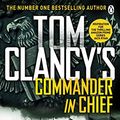 Cover Art for B011ASEKCE, Tom Clancy's Commander-in-Chief: INSPIRATION FOR THE THRILLING AMAZON PRIME SERIES JACK RYAN by Mark Greaney