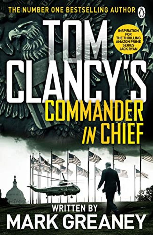 Cover Art for B011ASEKCE, Tom Clancy's Commander-in-Chief: INSPIRATION FOR THE THRILLING AMAZON PRIME SERIES JACK RYAN by Mark Greaney