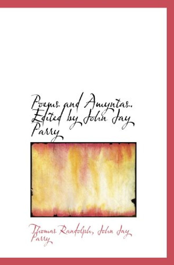 Cover Art for 9781117139494, Poems and Amyntas. Edited by John Jay Parry by Thomas Randolph