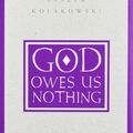 Cover Art for 9780226450513, God Owes Us Nothing by Leszek Kolakowski