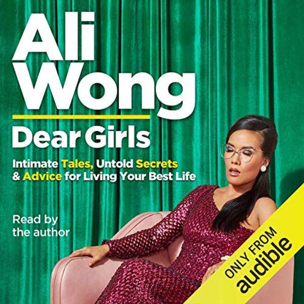 Cover Art for B07YNY9GT7, Dear Girls: Intimate Tales, Untold Secrets and Advice for Living Your Best Life by Ali Wong