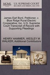 Cover Art for 9781270428817, James Earl Byrd, Petitioner, V. Blue Ridge Rural Electric Cooperative, Inc. U.S. Supreme Court Transcript of Record with Supporting Pleadings by Henry Hammer, Wesley M. Walker, Additional Contributors