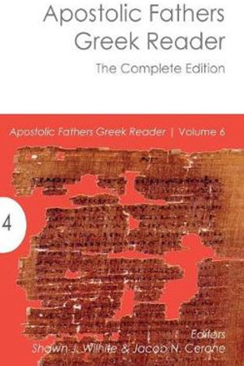 Cover Art for 9781942697480, Apostolic Fathers Greek Reader: The Complete Edition by Shawn J Wilhite, Jacob N Cerone