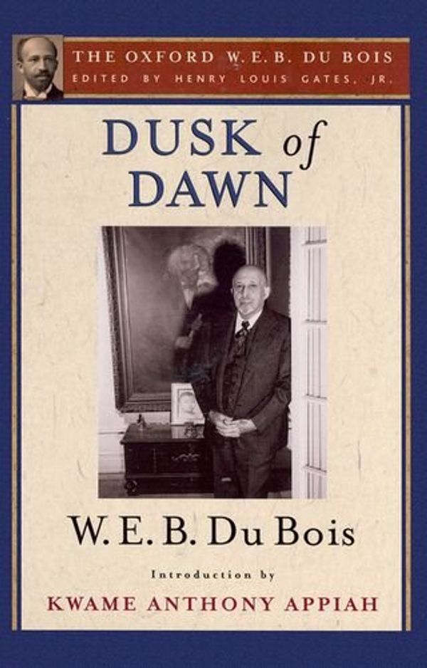 Cover Art for 9780199386710, Dusk of Dawn (The Oxford W. E. B. Du Bois) by Du Bois, W. E. B., Kwame Anthony Appiah