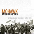Cover Art for B00KMQ870M, Mohawk Interruptus: Political Life Across the Borders of Settler States by Audra Simpson