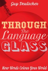 Cover Art for 9780434016907, Through the Language Glass: How Words Colour your World by Guy Deutscher