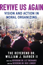 Cover Art for 9780807025604, Revive Us Again: Vision and Action in Moral Organizing by The Reverend Dr. William J. Barber, II, The Reverend Dr. Rick Lowery, The Reverend Dr. Liz Theoharis