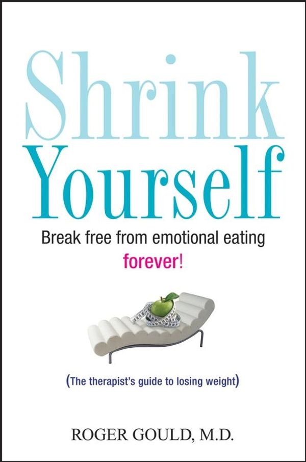 Cover Art for 9780470893098, Shrink Yourself: Break Free from Emotional Eating Forever by Roger Gould