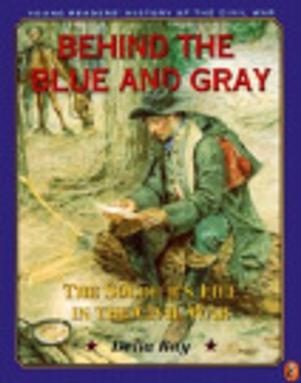 Cover Art for 9780613125048, Behind the Blue and Gray The Soldiers Life in the Civil War by Delia Ray