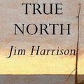 Cover Art for 9780802142061, True North by Jim Harrison