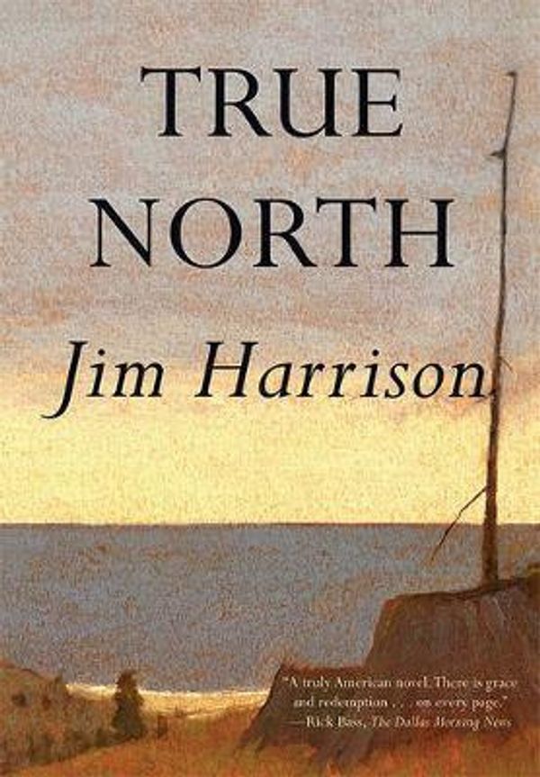 Cover Art for 9780802142061, True North by Jim Harrison