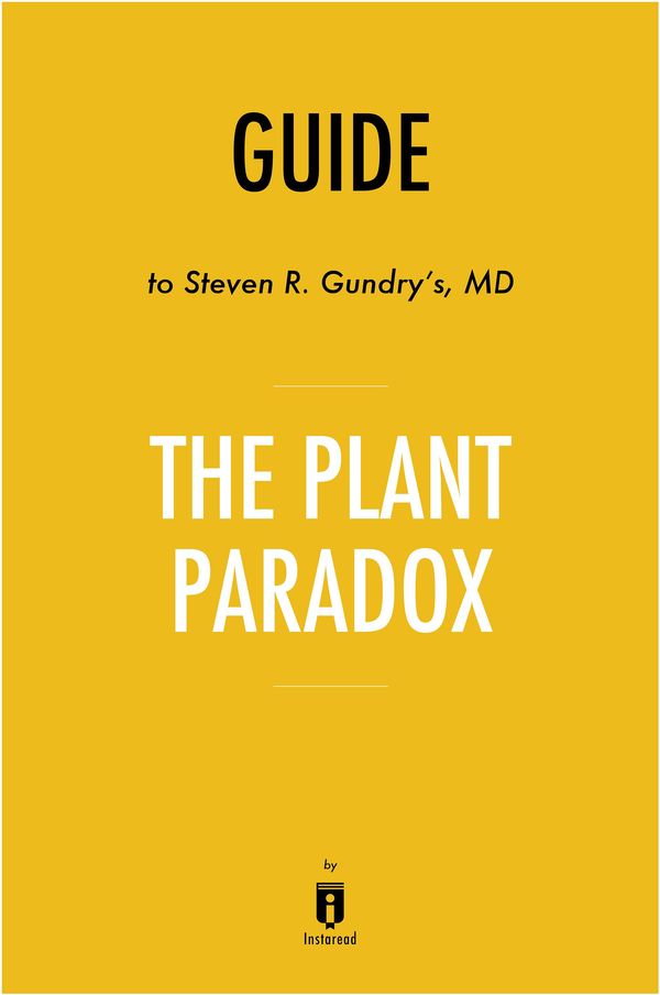 Cover Art for 9781683787686, Guide to Steven R. Gundry’s, MD The Plant Paradox by Instaread by Instaread