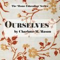 Cover Art for 9780648063391, Ourselves: Volume 4 (The Home Education Series) by Charlotte M. Mason