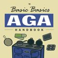 Cover Art for 9781910690963, The Basic Basics Aga Handbook by Carol Bowen