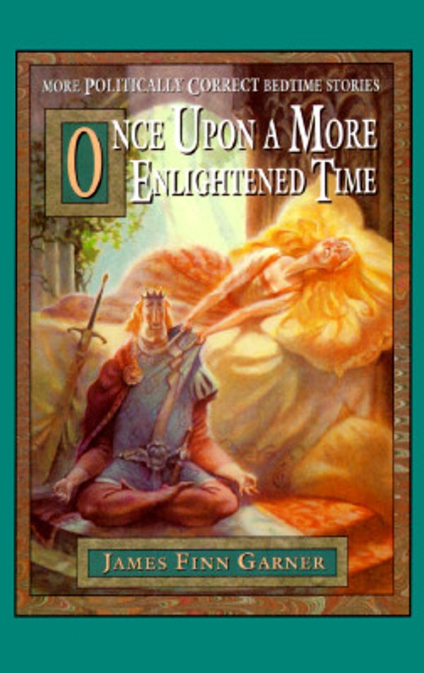 Cover Art for 9780783815022, Once upon a More Enlightened Time: More Politically Correct Bedtime Stories by James Finn Garner