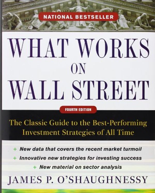 Cover Art for 8601404670343, What Works on Wall Street, Fourth Edition: The Classic Guide to the Best-Performing Investment Strategies of All Time by James P. O'Shaughnessy