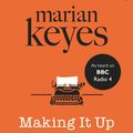 Cover Art for 9781405922081, Making It Up As I Go Along by Marian Keyes