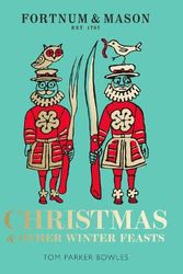 Cover Art for 9780008305031, Fortnum & Mason: Christmas & Other Winter Feasts by Parker Bowles, Tom