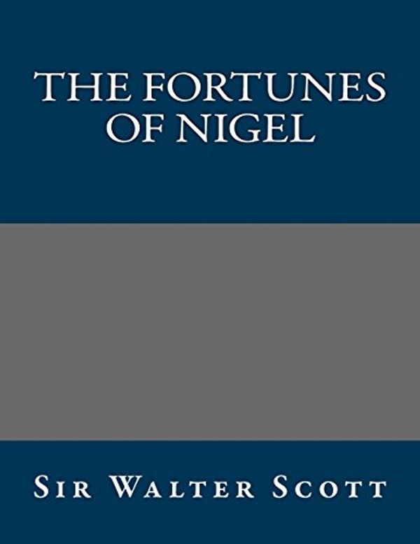 Cover Art for 9781490535296, The Fortunes of Nigel by Sir Walter Scott