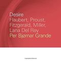 Cover Art for 9781611863215, Desire: Flaubert, Proust, Fitzgerald, Miller, Lana del Rey by Per Bjørnar Grande