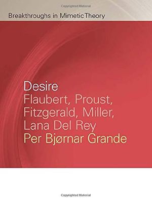 Cover Art for 9781611863215, Desire: Flaubert, Proust, Fitzgerald, Miller, Lana del Rey by Per Bjørnar Grande