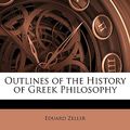 Cover Art for 9781141865987, Outlines of the History of Greek Philosophy by Eduard Zeller