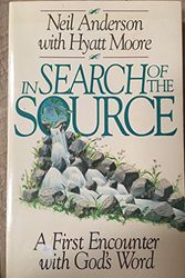 Cover Art for 9780880704977, In Search of the Source: A First Encounter with God's Word by Neil Anderson, Hyatt Moore