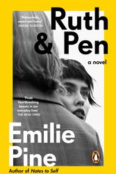 Cover Art for 9780241986240, Ruth & Pen: The brilliant debut novel from the internationally bestselling author of Notes to Self by Pine, Emilie