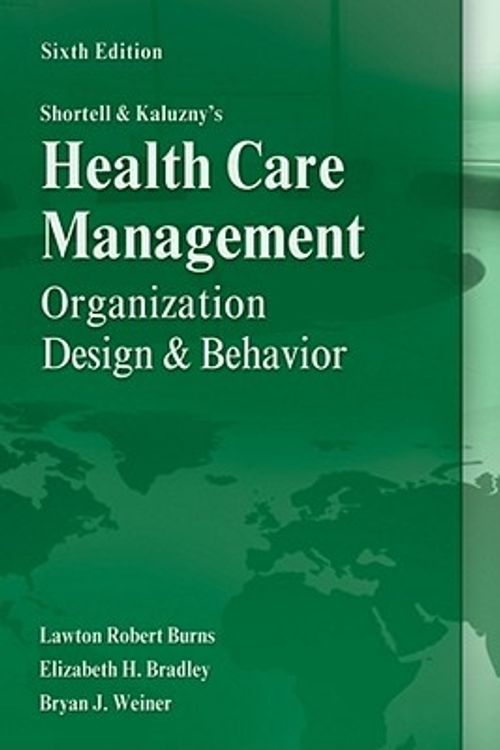 Cover Art for 9781435488182, Shortell and Kaluzny’s Healthcare Management: Organization Design and Behavior by Lawton R Burns