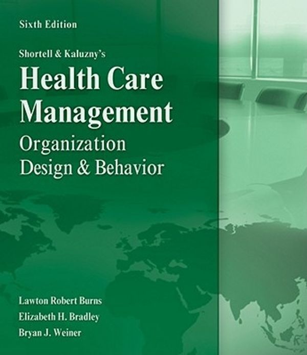 Cover Art for 9781435488182, Shortell and Kaluzny’s Healthcare Management: Organization Design and Behavior by Lawton R Burns