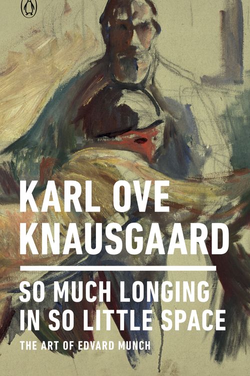 Cover Art for 9780143133131, So Much Longing in So Little Space: The Art of Edvard Munch by Karl Ove Knausgaard