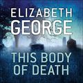 Cover Art for B0812B11NY, This Body of Death: Inspector Lynley, Book 13 by Elizabeth George