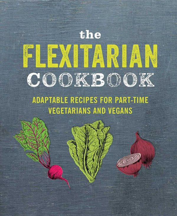 Cover Art for 9781788791465, The Flexitarian Cookbook: Ingeniously adaptable recipes for part-time vegetarians by Ryland Peters & Small
