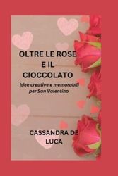 Cover Art for 9798374338720, Oltre Le Rose E Il Cioccolato by Cassandra de Luca