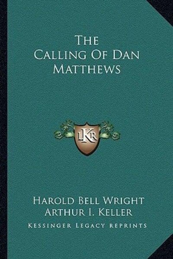 Cover Art for 9781163289273, The Calling of Dan Matthews by Harold Bell Wright