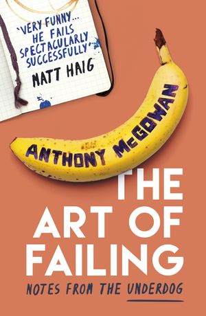 Cover Art for 9781786073549, The Art of Failing by Anthony McGowan