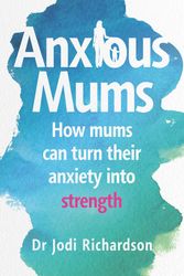 Cover Art for 9781760897741, Anxious Mums by Jodi Richardson