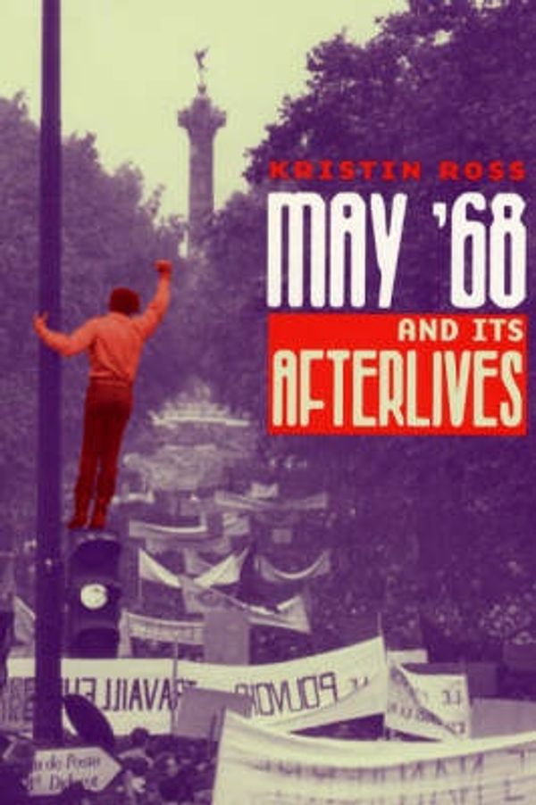 Cover Art for 9780226727974, May '68 and Its Afterlives by Kristin Ross