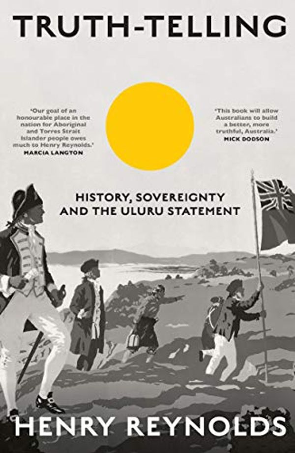 Cover Art for B08VJ12QBF, Truth-Telling: History, sovereignty and the Uluru Statement by Henry Reynolds