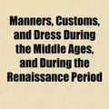 Cover Art for 9781152151789, Manners, Customs, and Dress During the Middle Ages, and Duri by P. L. Jacob