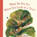 Cover Art for 9781536226669, What Do You See When You Look at a Tree? by Emma Carlisle