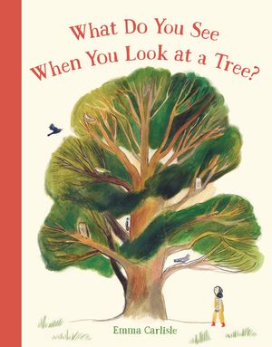 Cover Art for 9781536226669, What Do You See When You Look at a Tree? by Emma Carlisle