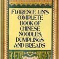 Cover Art for 9780688128456, Florence Lin's Complete Book of Chinese Noodles, Dumplings and Breads by Florence Lin
