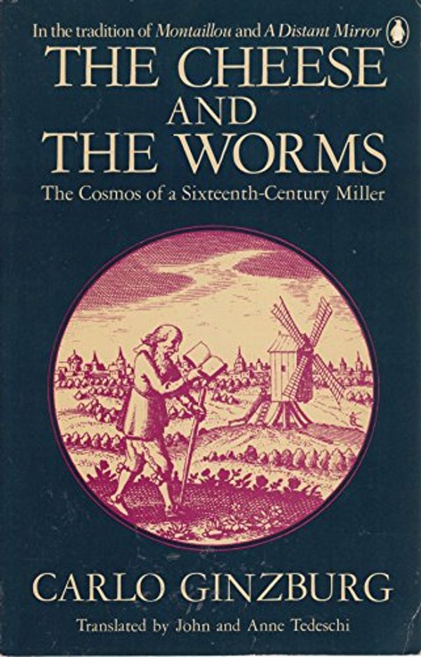 Cover Art for 9780140060461, The Cheese and the Worms: The Cosmos of a Sixteenth-Century Miller by Carlo Ginzburg