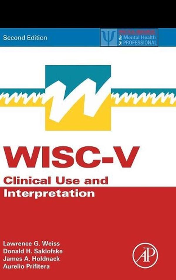 Cover Art for 9780128157442, WISC-V: Clinical Use and Interpretation (Practical Resources for the Mental Health Professional) by Lawrence G. Weiss, Donald H. Saklofske, James A. Holdnack, Aurelio Prifitera