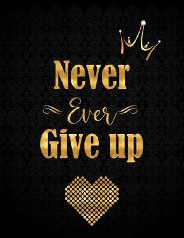 Cover Art for 9781981150205, Never Ever Give Up: Gold Lettering Lined Notebook with 110 Inspirational Quotes Inside, Inspirational Thoughts for Every Day, Inspirational Quotes ... Journal LARGE (Journals and Notebooks) by Panda Studio, Boss Lady